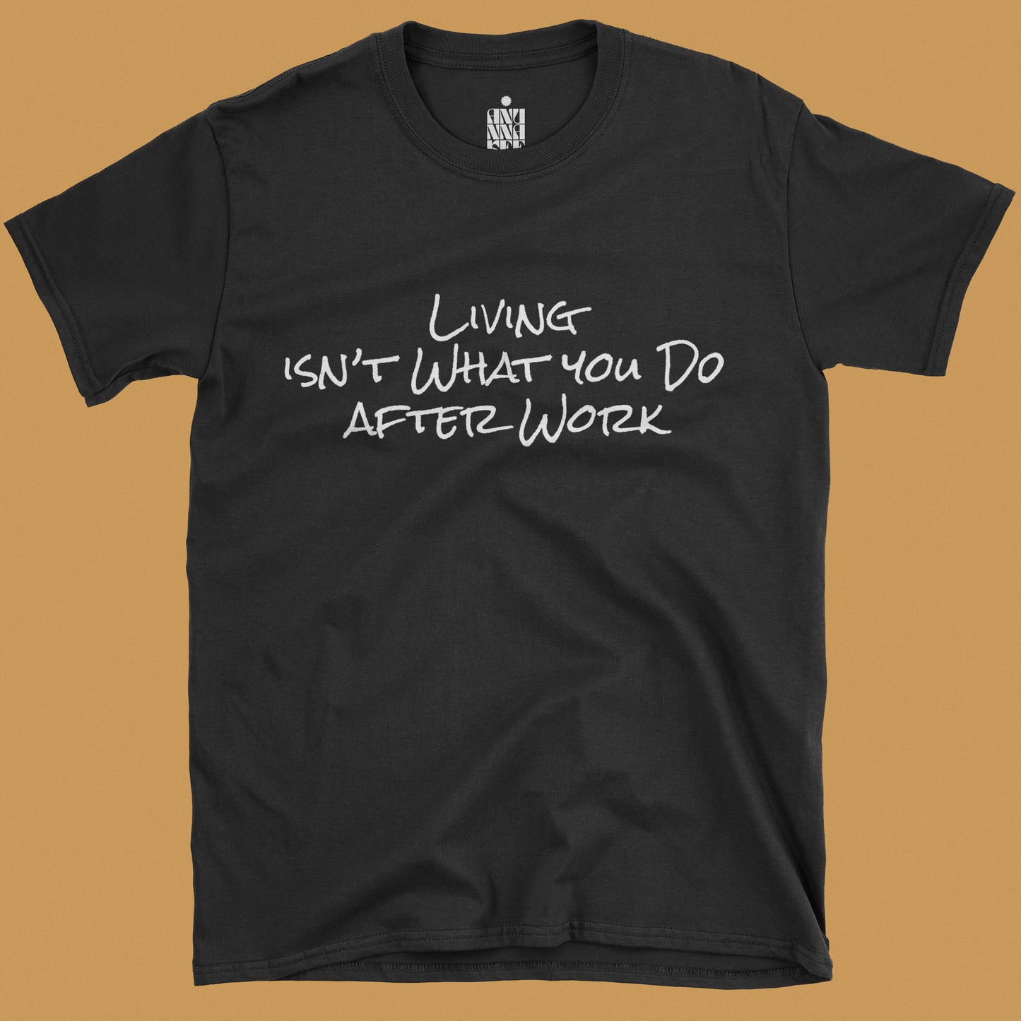Living Isn't What You Do After Work - T-shirt