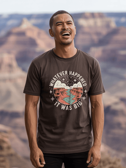 Whatever Happened It Was Big T-Shirt