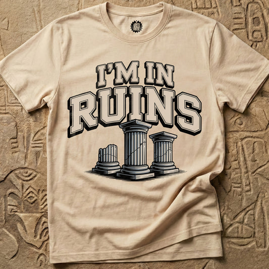 I'm In Ruins T-Shirt