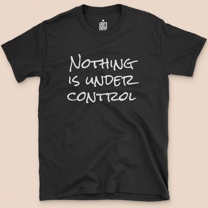 Nothing Is Under Control T-shirt