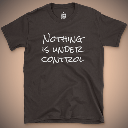 Nothing Is Under Control T-shirt