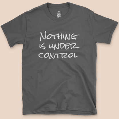 Nothing Is Under Control T-shirt