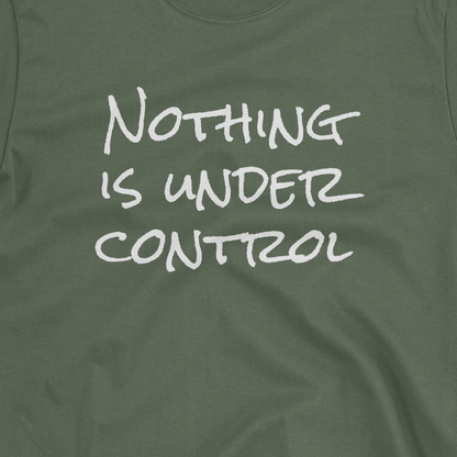 Nothing Is Under Control T-shirt